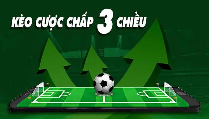 Cách chơi kèo chấp 3 chiều chi tiết